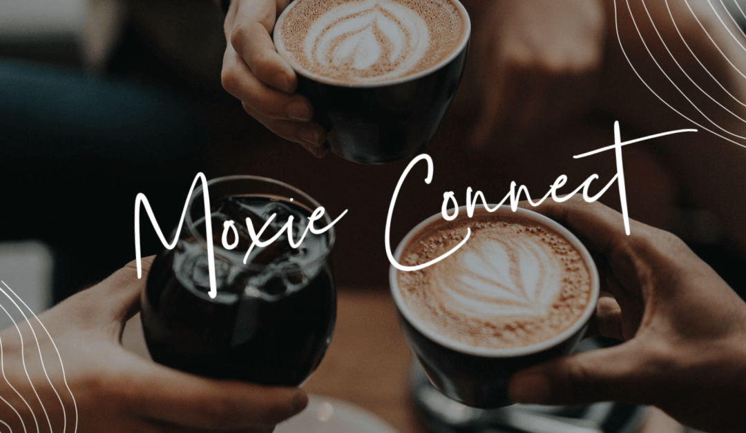 Moxie Connect FREE Zoom Event – Friday @ 11 am